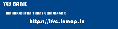 YES BANK  MAHARASHTRA THANE ULHASNAGAR   ifsc code